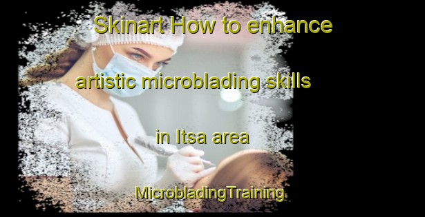 Skinart How to enhance artistic microblading skills in Itsa area | #MicrobladingTraining #MicrobladingClasses #SkinartTraining-Egypt