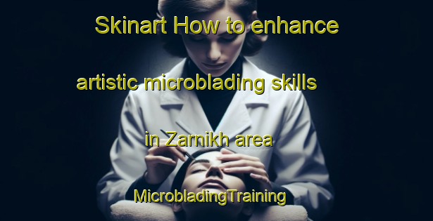 Skinart How to enhance artistic microblading skills in Zarnikh area | MicrobladingTraining | MicrobladingClasses | SkinartTraining-Egypt