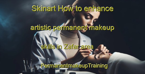 Skinart How to enhance artistic permanent makeup skills in Zafar area | PermanentmakeupTraining | PermanentmakeupClasses | SkinartTraining-Egypt