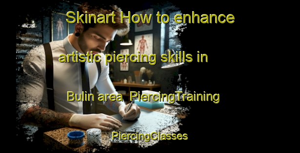 Skinart How to enhance artistic piercing skills in Bulin area | #PiercingTraining #PiercingClasses #SkinartTraining-Egypt