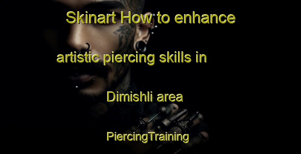 Skinart How to enhance artistic piercing skills in Dimishli area | #PiercingTraining #PiercingClasses #SkinartTraining-Egypt