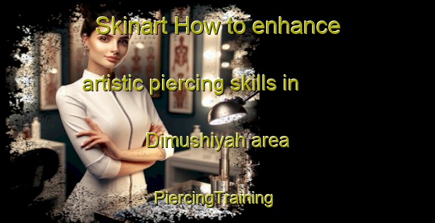 Skinart How to enhance artistic piercing skills in Dimushiyah area | #PiercingTraining #PiercingClasses #SkinartTraining-Egypt