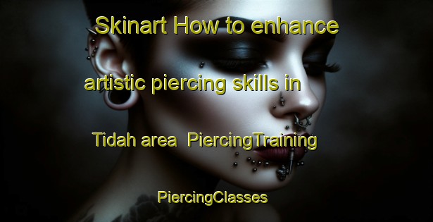 Skinart How to enhance artistic piercing skills in Tidah area | PiercingTraining | PiercingClasses | SkinartTraining-Egypt