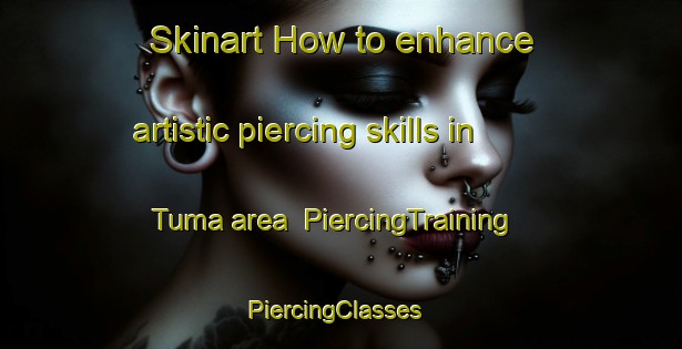 Skinart How to enhance artistic piercing skills in Tuma area | PiercingTraining | PiercingClasses | SkinartTraining-Egypt
