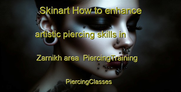 Skinart How to enhance artistic piercing skills in Zarnikh area | PiercingTraining | PiercingClasses | SkinartTraining-Egypt