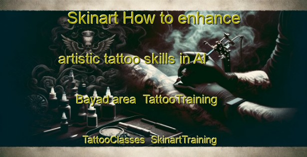 Skinart How to enhance artistic tattoo skills in Al Bayad area | TattooTraining | TattooClasses | SkinartTraining-Egypt