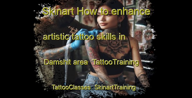 Skinart How to enhance artistic tattoo skills in Damshit area | TattooTraining | TattooClasses | SkinartTraining-Egypt