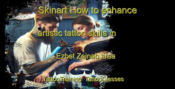 Skinart How to enhance artistic tattoo skills in Ezbet Zeinab area | TattooTraining | TattooClasses | SkinartTraining-Egypt