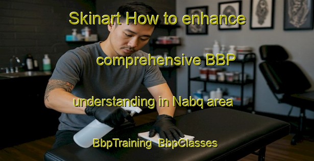 Skinart How to enhance comprehensive BBP understanding in Nabq area | BbpTraining | BbpClasses | SkinartTraining-Egypt
