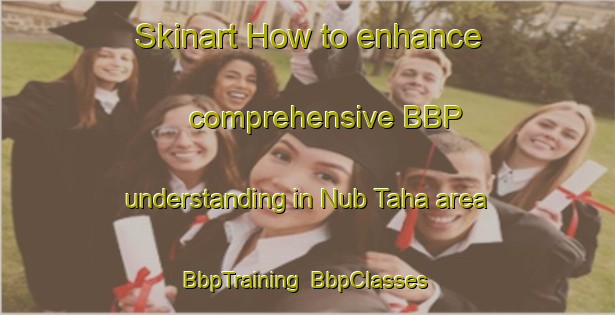 Skinart How to enhance comprehensive BBP understanding in Nub Taha area | BbpTraining | BbpClasses | SkinartTraining-Egypt