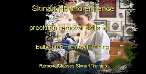 Skinart How to enhance precision removal skills in Balba area | #RemovalTraining #RemovalClasses #SkinartTraining-Egypt