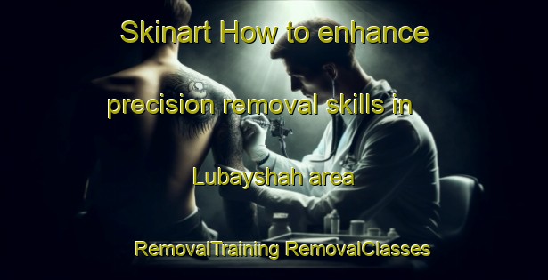 Skinart How to enhance precision removal skills in Lubayshah area | #RemovalTraining #RemovalClasses #SkinartTraining-Egypt