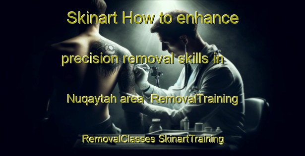 Skinart How to enhance precision removal skills in Nuqaytah area | #RemovalTraining #RemovalClasses #SkinartTraining-Egypt