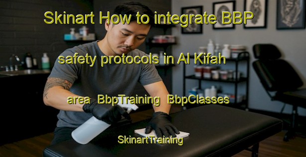 Skinart How to integrate BBP safety protocols in Al Kifah area | BbpTraining | BbpClasses | SkinartTraining-Egypt