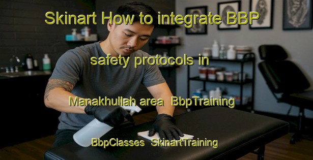 Skinart How to integrate BBP safety protocols in Manakhullah area | BbpTraining | BbpClasses | SkinartTraining-Egypt