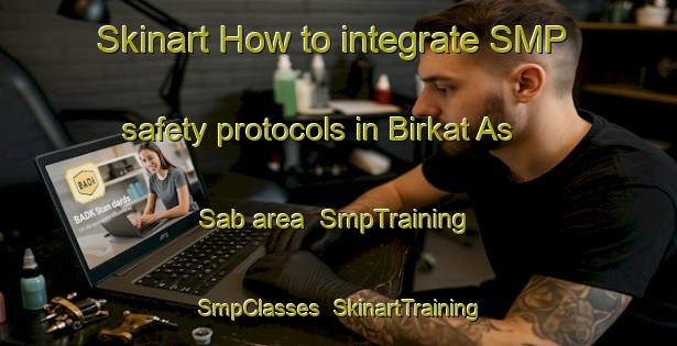 Skinart How to integrate SMP safety protocols in Birkat As Sab area | SmpTraining | SmpClasses | SkinartTraining-Egypt