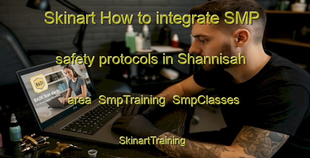 Skinart How to integrate SMP safety protocols in Shannisah area | SmpTraining | SmpClasses | SkinartTraining-Egypt