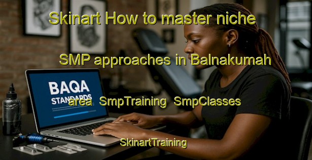 Skinart How to master niche SMP approaches in Balnakumah area | SmpTraining | SmpClasses | SkinartTraining-Egypt