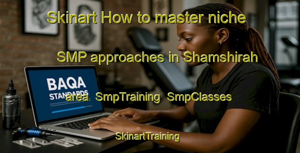 Skinart How to master niche SMP approaches in Shamshirah area | SmpTraining | SmpClasses | SkinartTraining-Egypt