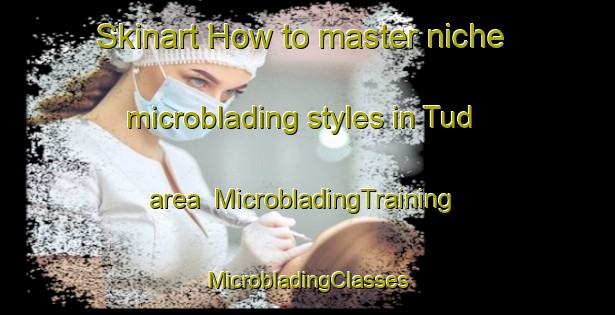 Skinart How to master niche microblading styles in Tud area | #MicrobladingTraining #MicrobladingClasses #SkinartTraining-Egypt