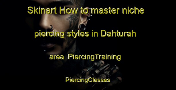 Skinart How to master niche piercing styles in Dahturah area | #PiercingTraining #PiercingClasses #SkinartTraining-Egypt