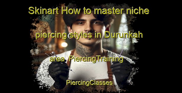 Skinart How to master niche piercing styles in Durunkah area | PiercingTraining | PiercingClasses | SkinartTraining-Egypt