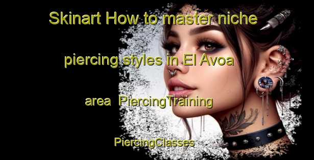 Skinart How to master niche piercing styles in El Avoa area | PiercingTraining | PiercingClasses | SkinartTraining-Egypt