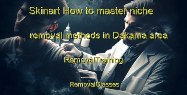 Skinart How to master niche removal methods in Dakama area | RemovalTraining | RemovalClasses | SkinartTraining-Egypt