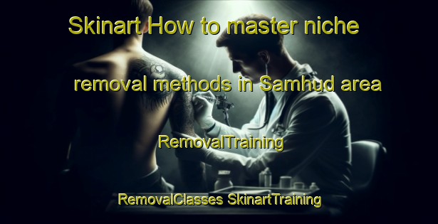 Skinart How to master niche removal methods in Samhud area | #RemovalTraining #RemovalClasses #SkinartTraining-Egypt