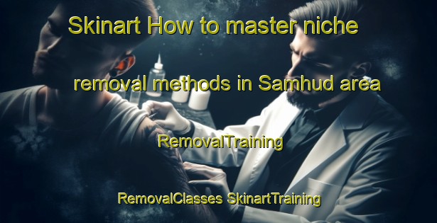 Skinart How to master niche removal methods in Samhud area | #RemovalTraining #RemovalClasses #SkinartTraining-Egypt