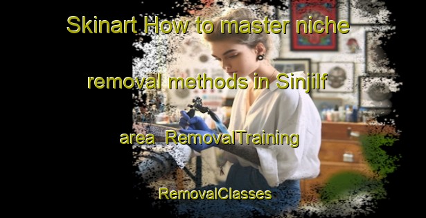 Skinart How to master niche removal methods in Sinjilf area | RemovalTraining | RemovalClasses | SkinartTraining-Egypt