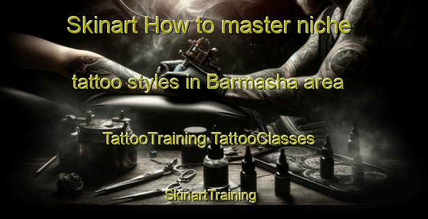 Skinart How to master niche tattoo styles in Barmasha area | #TattooTraining #TattooClasses #SkinartTraining-Egypt