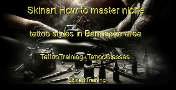 Skinart How to master niche tattoo styles in Barmasha area | TattooTraining | TattooClasses | SkinartTraining-Egypt