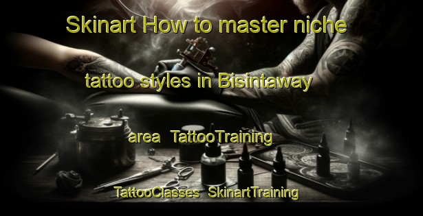 Skinart How to master niche tattoo styles in Bisintaway area | TattooTraining | TattooClasses | SkinartTraining-Egypt