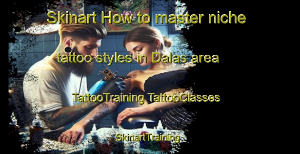 Skinart How to master niche tattoo styles in Dalas area | #TattooTraining #TattooClasses #SkinartTraining-Egypt