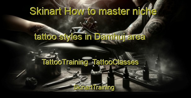 Skinart How to master niche tattoo styles in Damhuj area | TattooTraining | TattooClasses | SkinartTraining-Egypt