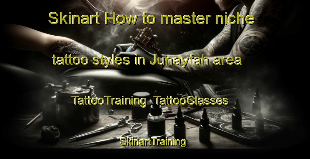 Skinart How to master niche tattoo styles in Junayfah area | TattooTraining | TattooClasses | SkinartTraining-Egypt