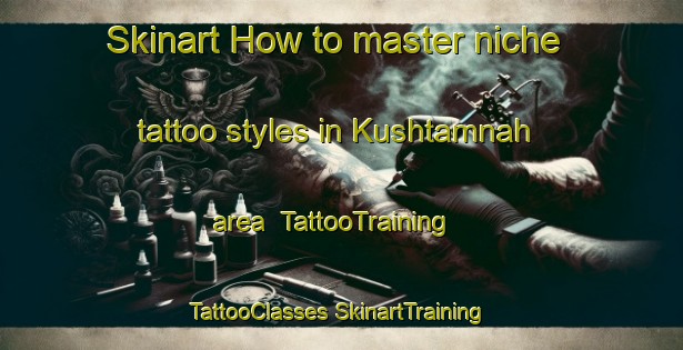 Skinart How to master niche tattoo styles in Kushtamnah area | #TattooTraining #TattooClasses #SkinartTraining-Egypt