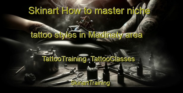 Skinart How to master niche tattoo styles in Madinaty area | TattooTraining | TattooClasses | SkinartTraining-Egypt