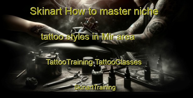 Skinart How to master niche tattoo styles in Mir area | #TattooTraining #TattooClasses #SkinartTraining-Egypt