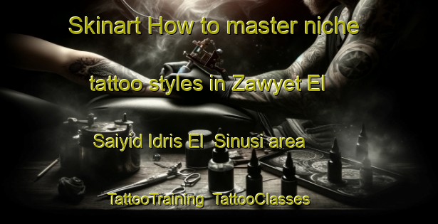 Skinart How to master niche tattoo styles in Zawyet El Saiyid Idris El  Sinusi area | TattooTraining | TattooClasses | SkinartTraining-Egypt