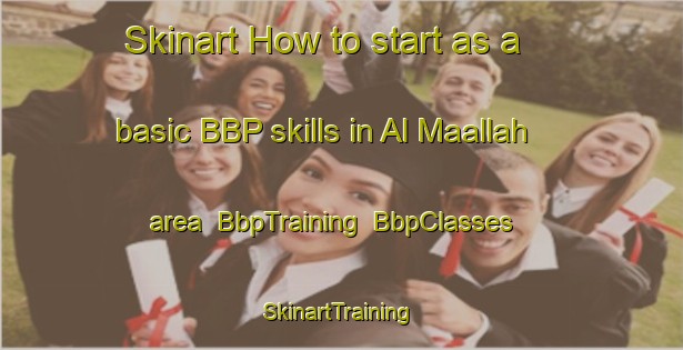 Skinart How to start as a basic BBP skills in Al Maallah area | BbpTraining | BbpClasses | SkinartTraining-Egypt