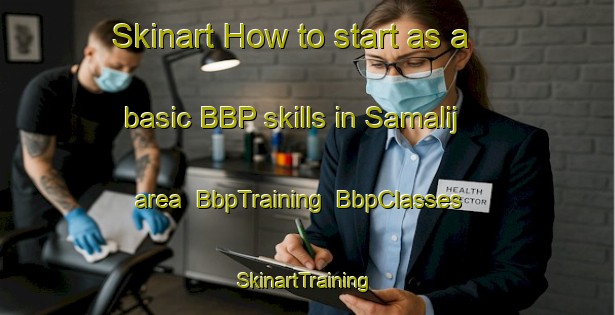 Skinart How to start as a basic BBP skills in Samalij area | BbpTraining | BbpClasses | SkinartTraining-Egypt
