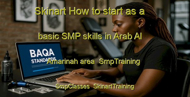 Skinart How to start as a basic SMP skills in Arab Al Amarinah area | SmpTraining | SmpClasses | SkinartTraining-Egypt