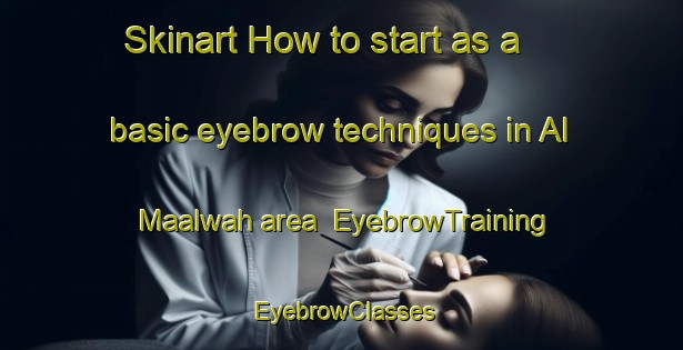 Skinart How to start as a basic eyebrow techniques in Al Maalwah area | EyebrowTraining | EyebrowClasses | SkinartTraining-Egypt