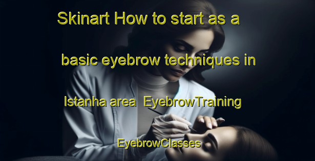 Skinart How to start as a basic eyebrow techniques in Istanha area | EyebrowTraining | EyebrowClasses | SkinartTraining-Egypt
