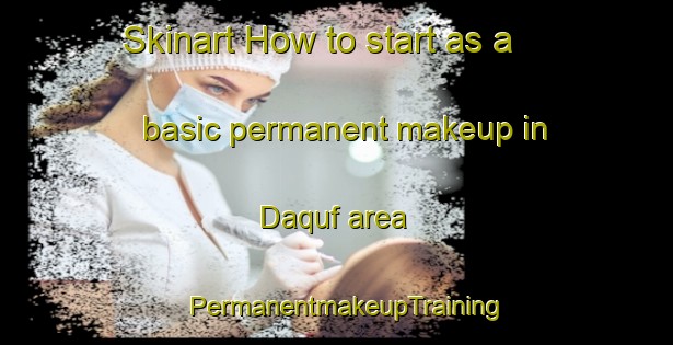 Skinart How to start as a basic permanent makeup in Daquf area | PermanentmakeupTraining | PermanentmakeupClasses | SkinartTraining-Egypt