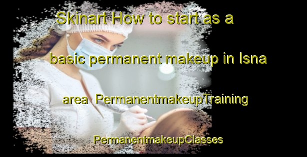 Skinart How to start as a basic permanent makeup in Isna area | PermanentmakeupTraining | PermanentmakeupClasses | SkinartTraining-Egypt