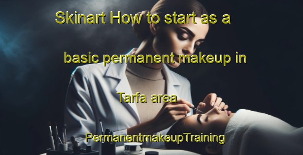 Skinart How to start as a basic permanent makeup in Tarfa area | PermanentmakeupTraining | PermanentmakeupClasses | SkinartTraining-Egypt