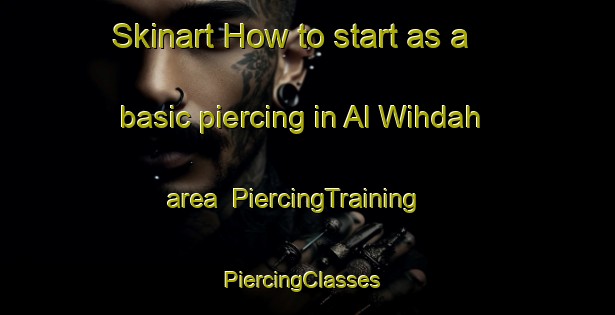 Skinart How to start as a basic piercing in Al Wihdah area | PiercingTraining | PiercingClasses | SkinartTraining-Egypt